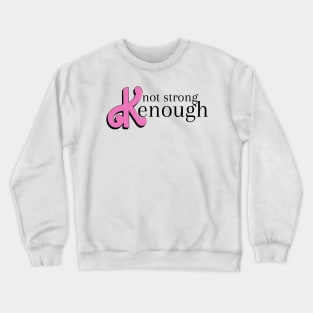 not strong kenough Crewneck Sweatshirt